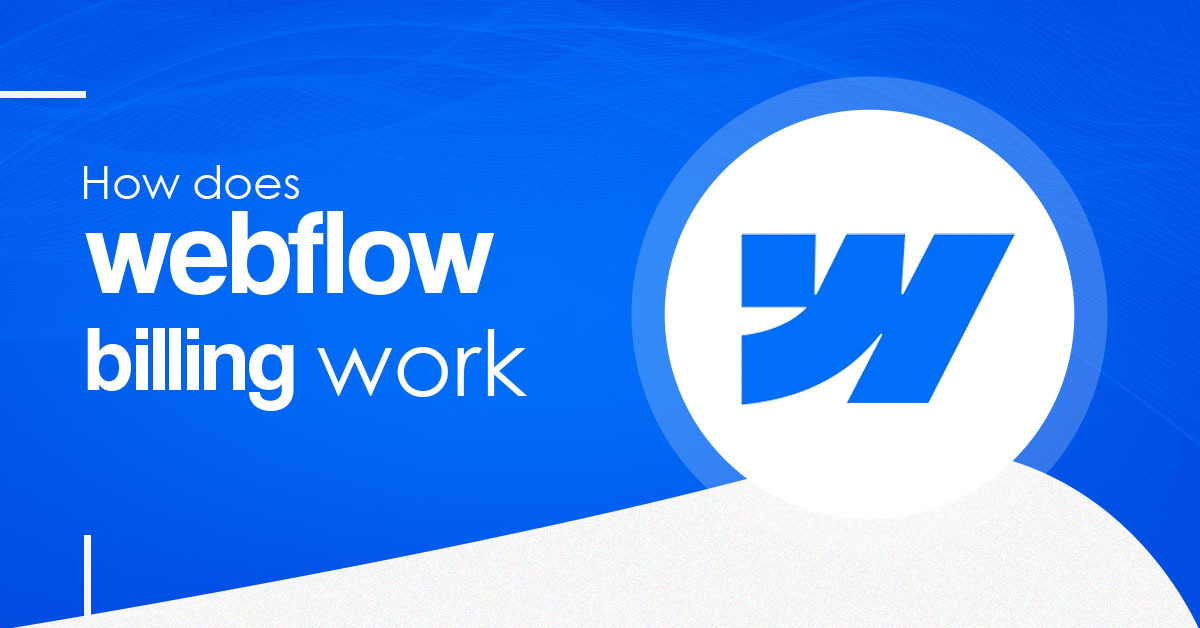 How Does Webflow Billing Work?
